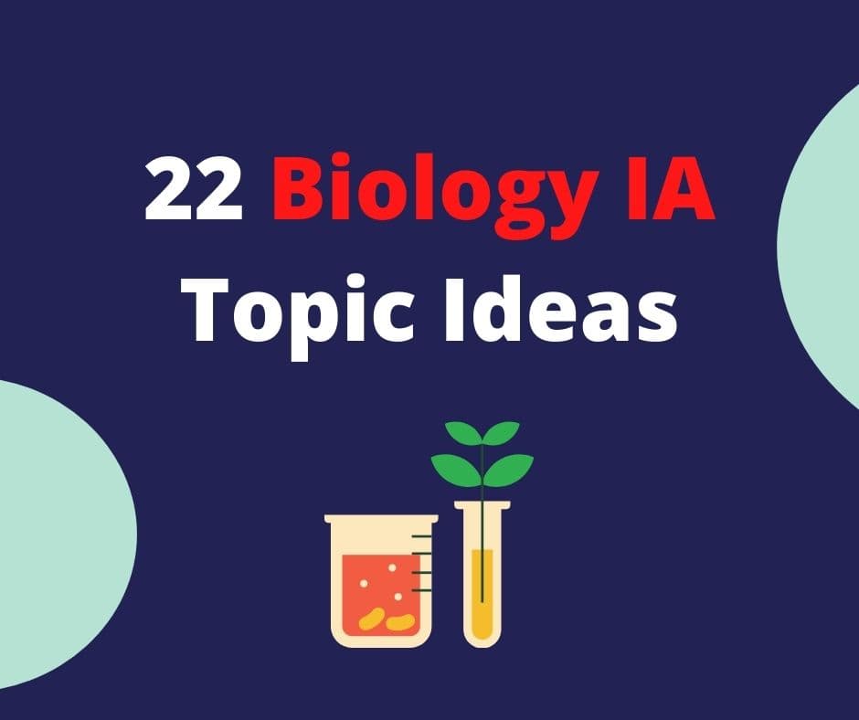 22 Biology IA Topic Ideas