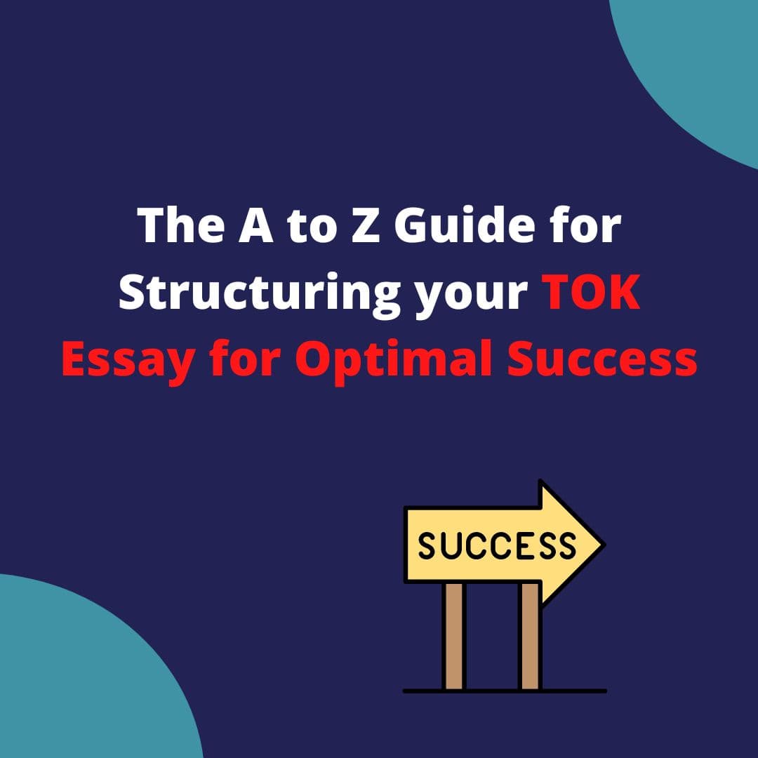 The A to Z Guide for Structuring your TOK Essay for Optimal Success