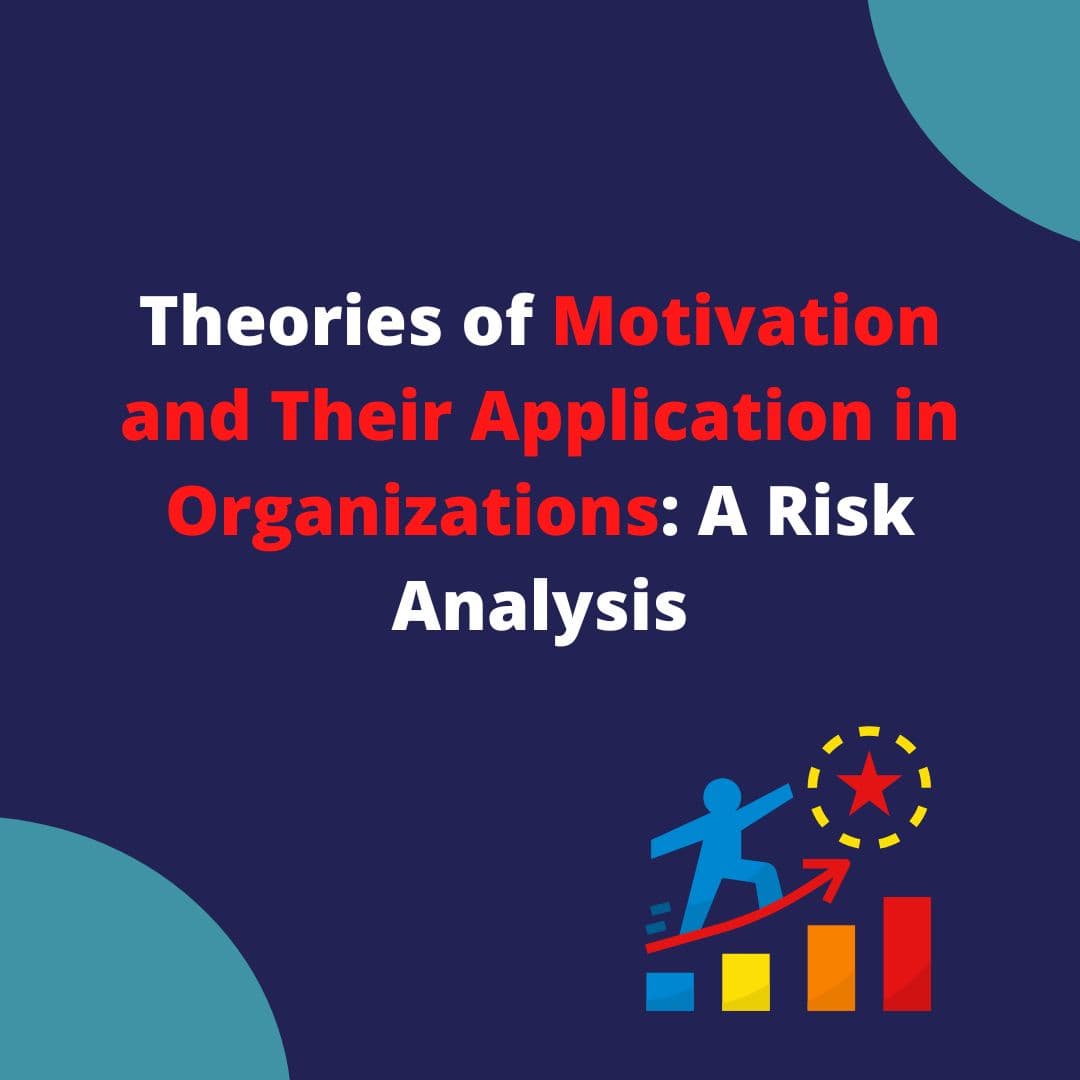 Theories of Motivation and Their Application in Organizations: A Risk Analysis